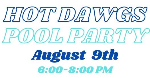 Hot Dawgs Pool Party on August 9th from 6:00-8:00 at the Central Park Community Pool.