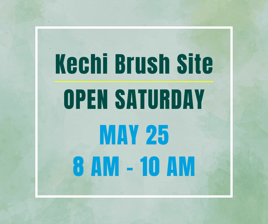 Kechi Brush Site Open Saturday May 25 8 AM - 10 AM