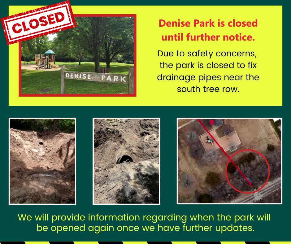 Denise Park is closed until further notice to fix a drainage issue.
